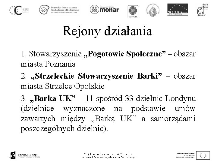 Rejony działania 1. Stowarzyszenie „Pogotowie Społeczne” – obszar miasta Poznania 2. „Strzeleckie Stowarzyszenie Barki”