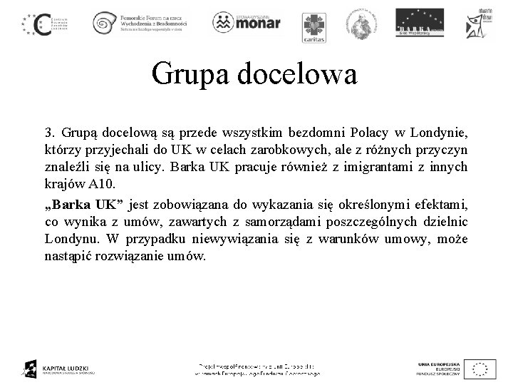 Grupa docelowa 3. Grupą docelową są przede wszystkim bezdomni Polacy w Londynie, którzy przyjechali