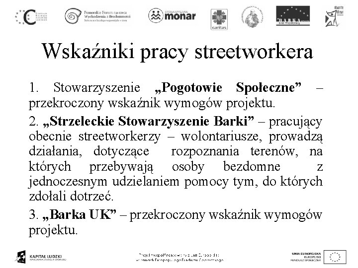 Wskaźniki pracy streetworkera 1. Stowarzyszenie „Pogotowie Społeczne” – przekroczony wskaźnik wymogów projektu. 2. „Strzeleckie