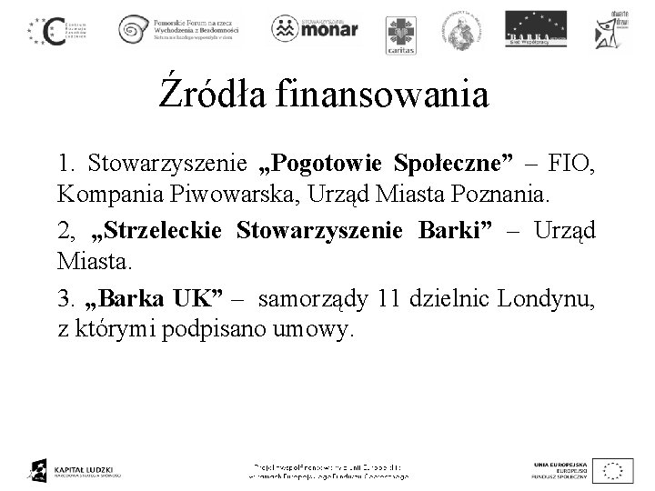 Źródła finansowania 1. Stowarzyszenie „Pogotowie Społeczne” – FIO, Kompania Piwowarska, Urząd Miasta Poznania. 2,