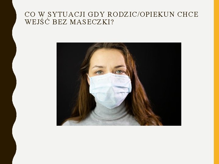 CO W SYTUACJI GDY RODZIC/OPIEKUN CHCE WEJŚĆ BEZ MASECZKI? 