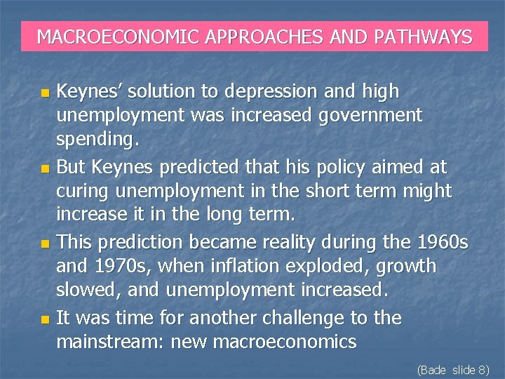 MACROECONOMIC APPROACHES AND PATHWAYS Keynes’ solution to depression and high unemployment was increased government