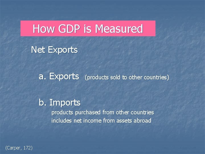 How GDP is Measured Net Exports a. Exports (products sold to other countries) b.