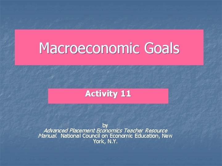 Macroeconomic Goals Activity 11 by Advanced Placement Economics Teacher Resource Manual. National Council on