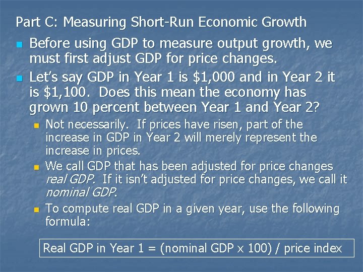 Part C: Measuring Short-Run Economic Growth n Before using GDP to measure output growth,