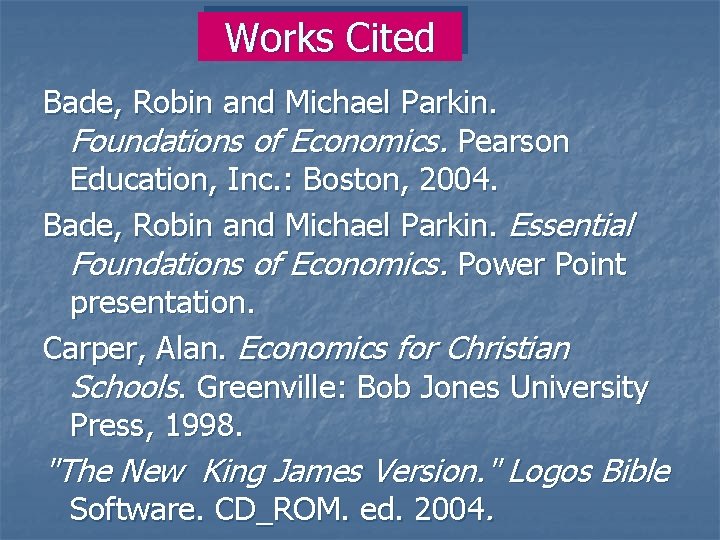 Works Cited Bade, Robin and Michael Parkin. Foundations of Economics. Pearson Education, Inc. :