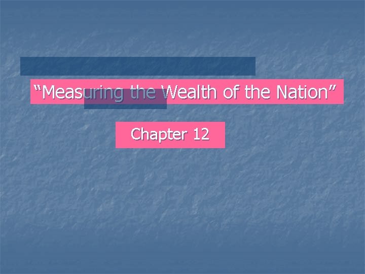 “Measuring the Wealth of the Nation” Chapter 12 