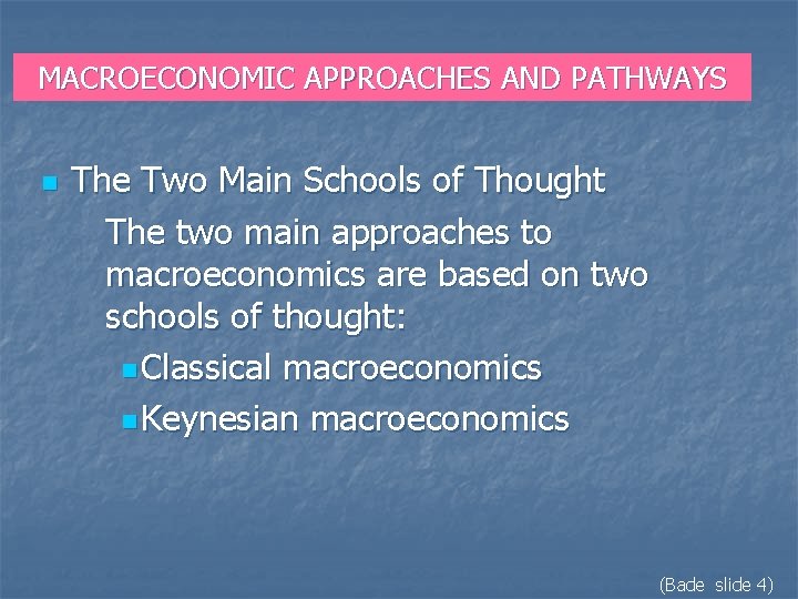 MACROECONOMIC APPROACHES AND PATHWAYS n The Two Main Schools of Thought The two main