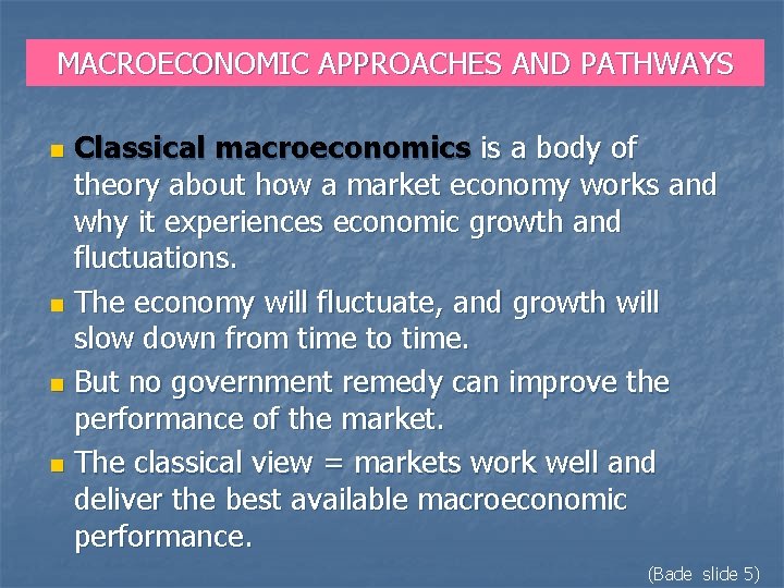 MACROECONOMIC APPROACHES AND PATHWAYS Classical macroeconomics is a body of theory about how a