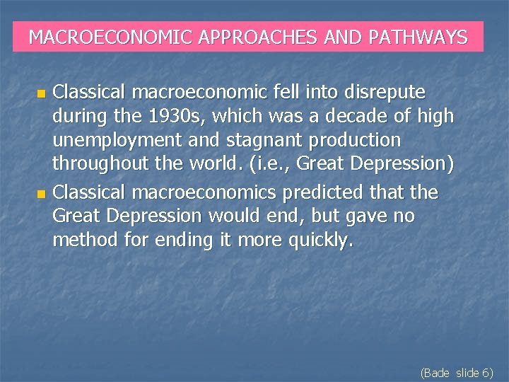 MACROECONOMIC APPROACHES AND PATHWAYS Classical macroeconomic fell into disrepute during the 1930 s, which