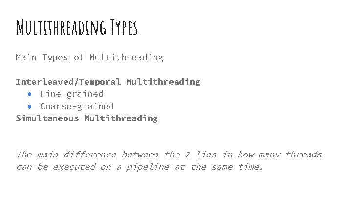 Multithreading Types Main Types of Multithreading Interleaved/Temporal Multithreading ● Fine-grained ● Coarse-grained Simultaneous Multithreading Multithreading Types Main Types of Multithreading Interleaved/Temporal Multithreading ● Fine-grained ● Coarse-grained Simultaneous Multithreading