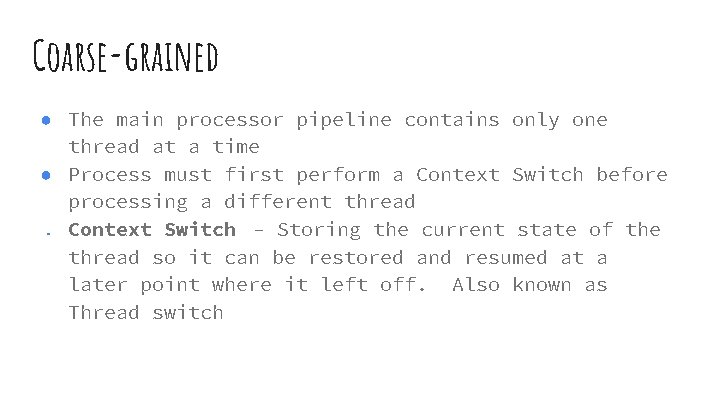 Coarse-grained ● The main processor pipeline contains only one thread at a time ● Coarse-grained ● The main processor pipeline contains only one thread at a time ●