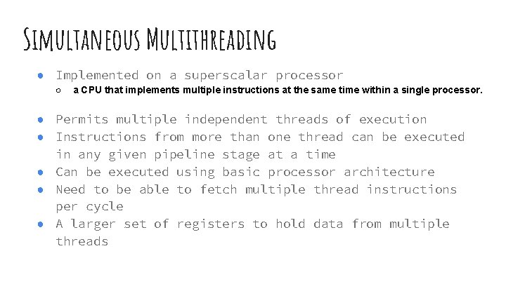 Simultaneous Multithreading ● Implemented on a superscalar processor ○ a CPU that implements multiple Simultaneous Multithreading ● Implemented on a superscalar processor ○ a CPU that implements multiple