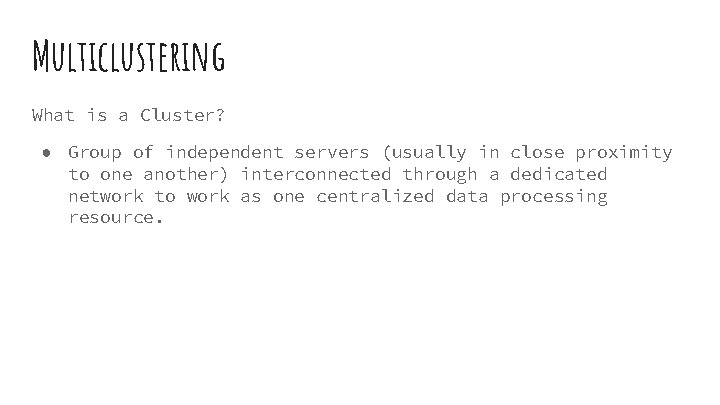 Multiclustering What is a Cluster? ● Group of independent servers (usually in close proximity Multiclustering What is a Cluster? ● Group of independent servers (usually in close proximity