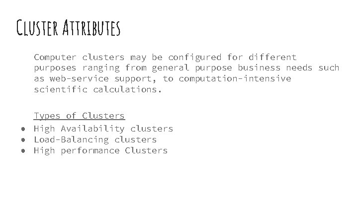Cluster Attributes Computer clusters may be configured for different purposes ranging from general purpose Cluster Attributes Computer clusters may be configured for different purposes ranging from general purpose