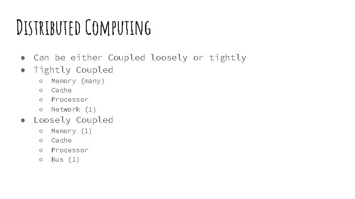 Distributed Computing ● Can be either Coupled loosely or tightly ● Tightly Coupled ○ Distributed Computing ● Can be either Coupled loosely or tightly ● Tightly Coupled ○