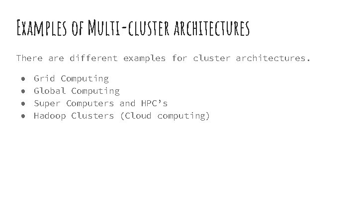 Examples of Multi-cluster architectures There are different examples for cluster architectures. ● ● Grid Examples of Multi-cluster architectures There are different examples for cluster architectures. ● ● Grid