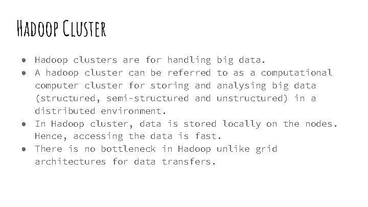 Hadoop Cluster ● Hadoop clusters are for handling big data. ● A hadoop cluster Hadoop Cluster ● Hadoop clusters are for handling big data. ● A hadoop cluster
