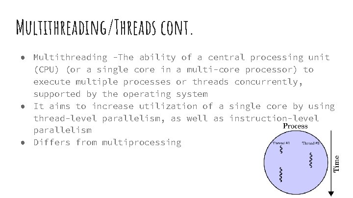 Multithreading/Threads cont. ● Multithreading -The ability of a central processing unit (CPU) (or a Multithreading/Threads cont. ● Multithreading -The ability of a central processing unit (CPU) (or a