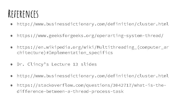 References ● http: //www. businessdictionary. com/definition/cluster. html ● https: //www. geeksforgeeks. org/operarting-system-thread/ ● https: References ● http: //www. businessdictionary. com/definition/cluster. html ● https: //www. geeksforgeeks. org/operarting-system-thread/ ● https:
