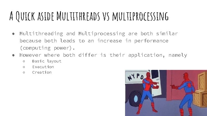 A Quick aside Multithreads vs multiprocessing ● Multithreading and Multiprocessing are both similar because A Quick aside Multithreads vs multiprocessing ● Multithreading and Multiprocessing are both similar because