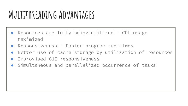 Multithreading Advantages ● Resources are fully being utilized - CPU usage Maximized ● Responsiveness Multithreading Advantages ● Resources are fully being utilized - CPU usage Maximized ● Responsiveness