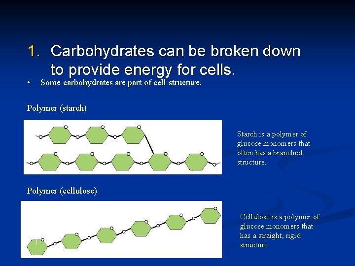1. Carbohydrates can be broken down to provide energy for cells. • Some carbohydrates