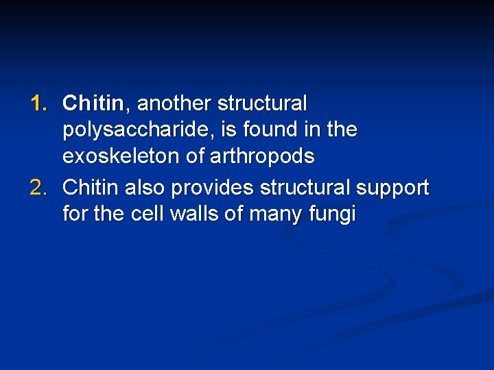 1. Chitin, another structural polysaccharide, is found in the exoskeleton of arthropods 2. Chitin