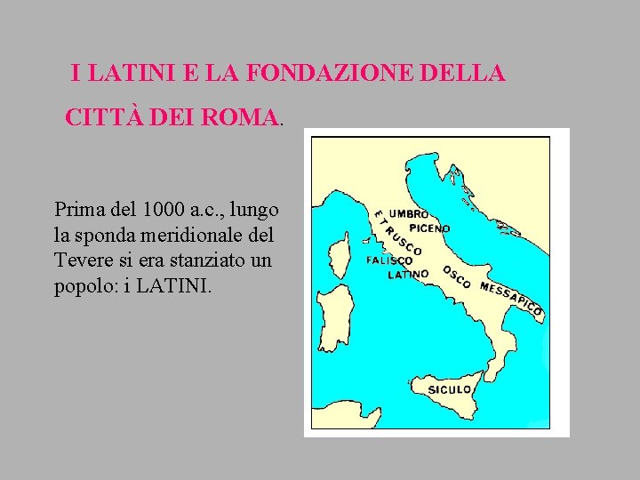 I LATINI E LA FONDAZIONE DELLA CITTÀ DEI ROMA. Prima del 1000 a. c.
