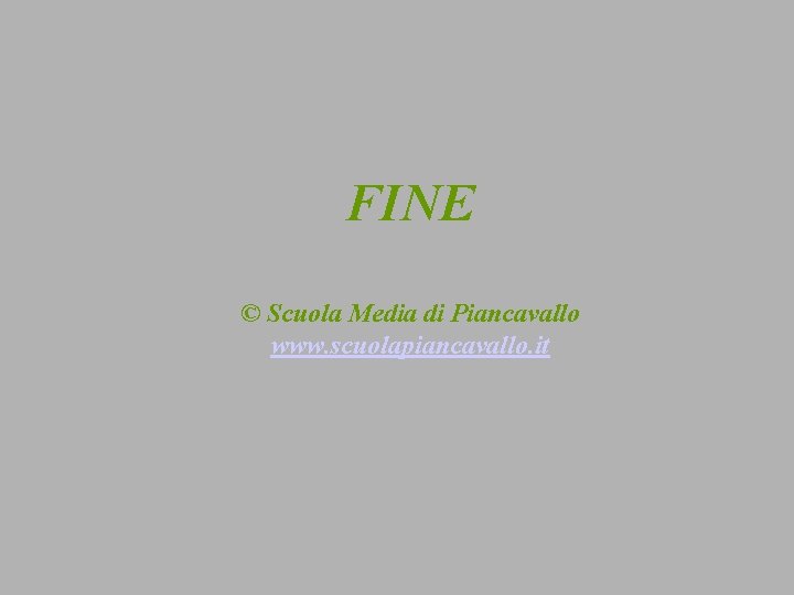 FINE © Scuola Media di Piancavallo www. scuolapiancavallo. it 