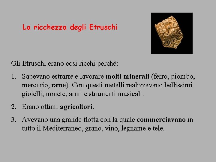 La ricchezza degli Etruschi Gli Etruschi erano cosi ricchi perché: 1. Sapevano estrarre e