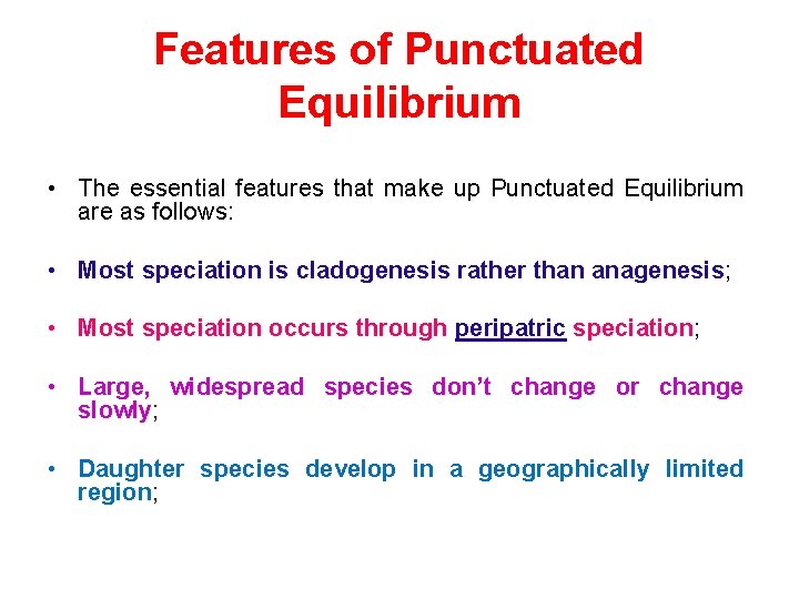 Features of Punctuated Equilibrium • The essential features that make up Punctuated Equilibrium are