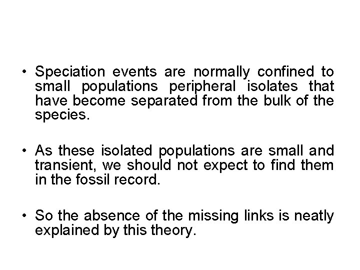  • Speciation events are normally confined to small populations peripheral isolates that have