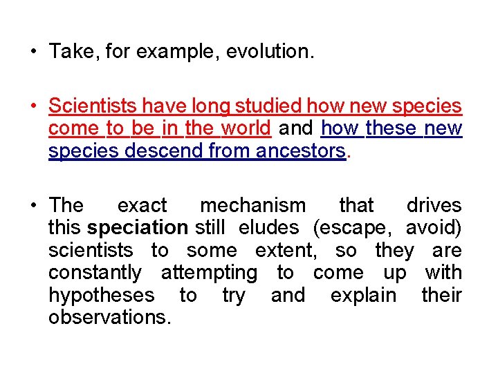  • Take, for example, evolution. • Scientists have long studied how new species