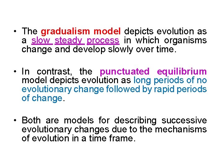  • The gradualism model depicts evolution as a slow steady process in which