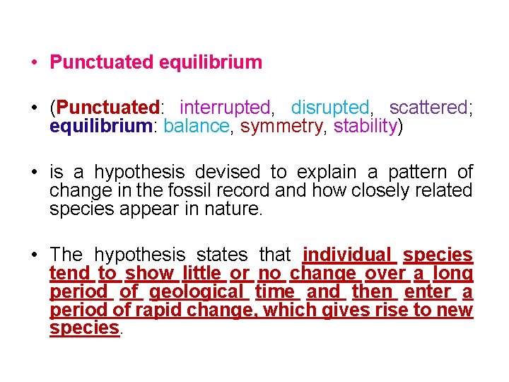  • Punctuated equilibrium • (Punctuated: interrupted, disrupted, scattered; equilibrium: balance, symmetry, stability) •