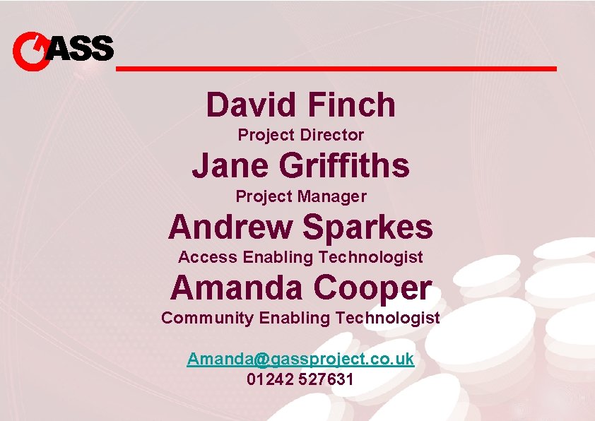 ASS David Finch Project Director Jane Griffiths Project Manager Andrew Sparkes Access Enabling Technologist