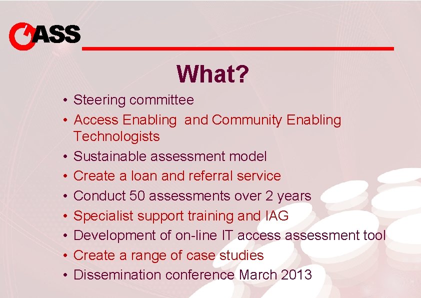 ASS What? • Steering committee • Access Enabling and Community Enabling Technologists • Sustainable