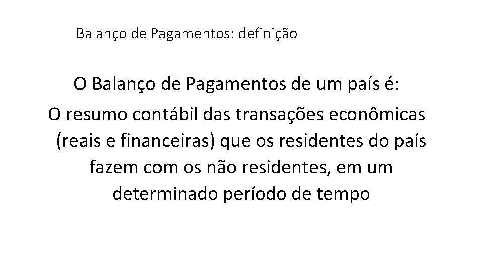 Balanço de Pagamentos: definição O Balanço de Pagamentos de um país é: O resumo