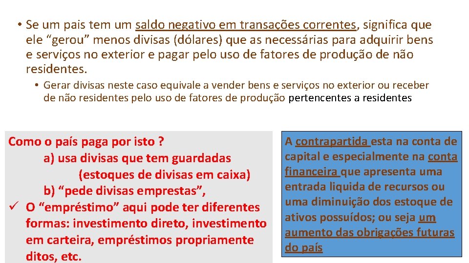  • Se um pais tem um saldo negativo em transações correntes, significa que