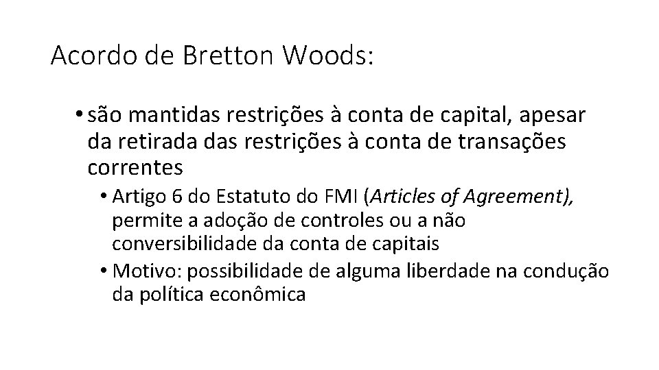 Acordo de Bretton Woods: • são mantidas restrições à conta de capital, apesar da