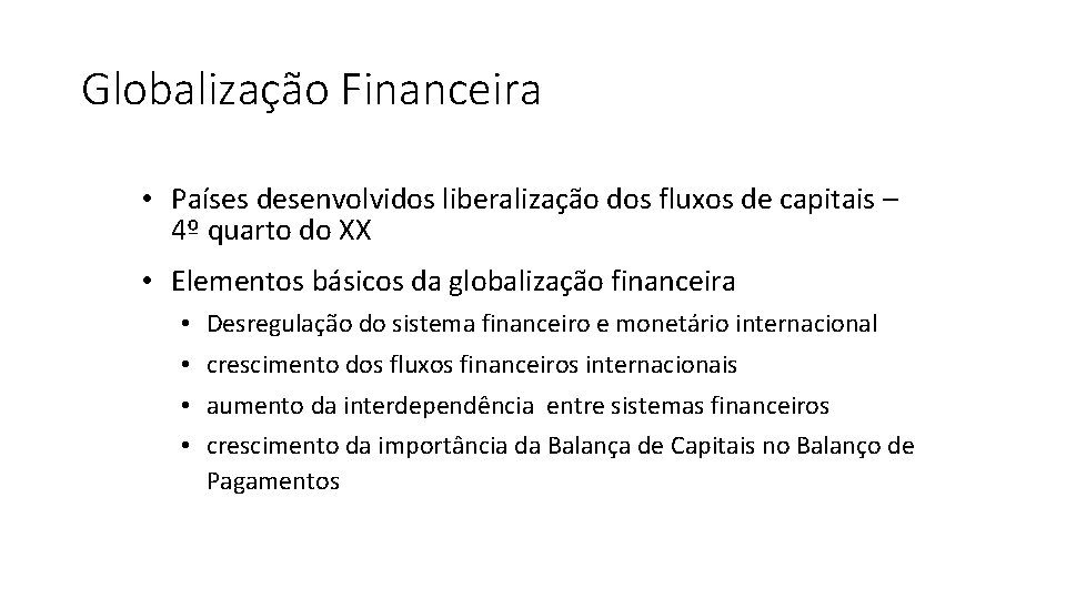 Globalização Financeira • Países desenvolvidos liberalização dos fluxos de capitais – 4º quarto do