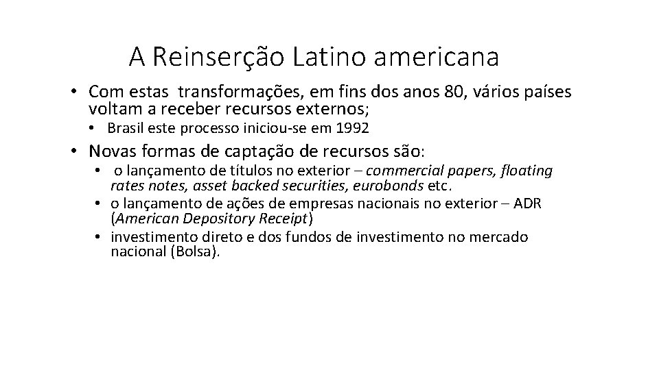 A Reinserção Latino americana • Com estas transformações, em fins dos anos 80, vários