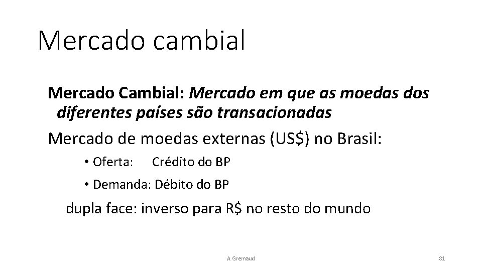 Mercado cambial Mercado Cambial: Mercado em que as moedas dos diferentes países são transacionadas