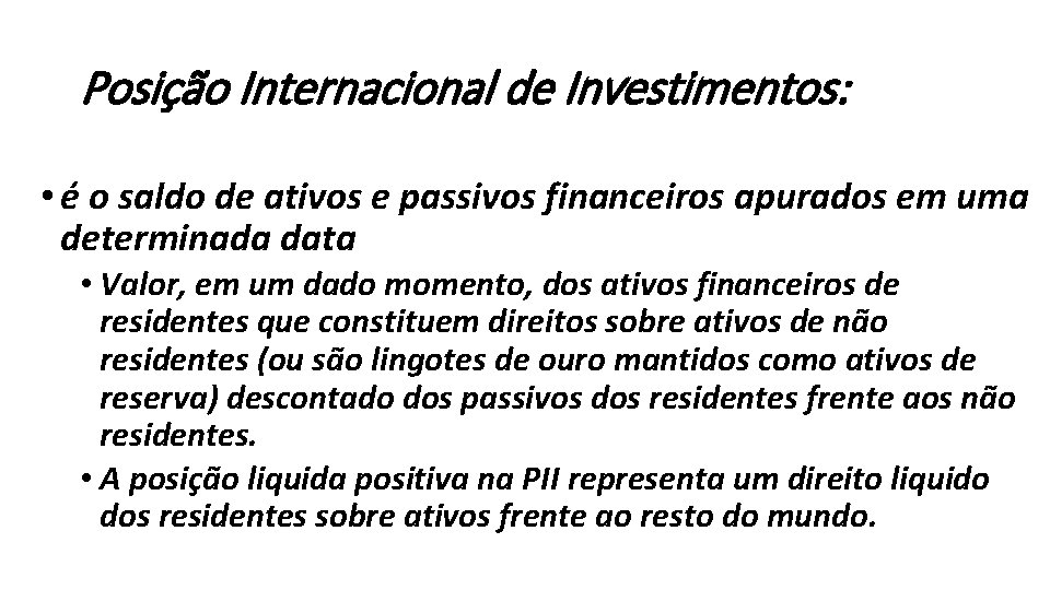 Posição Internacional de Investimentos: • é o saldo de ativos e passivos financeiros apurados