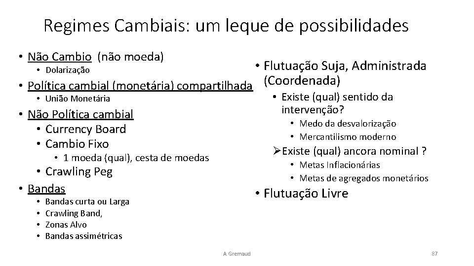 Regimes Cambiais: um leque de possibilidades • Não Cambio (não moeda) • Flutuação Suja,