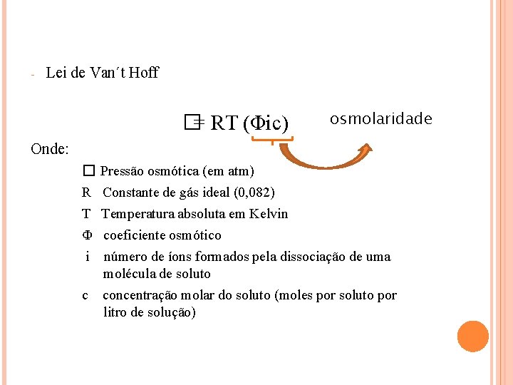 - Lei de Van´t Hoff �= RT (Φic) osmolaridade Onde: � Pressão osmótica (em