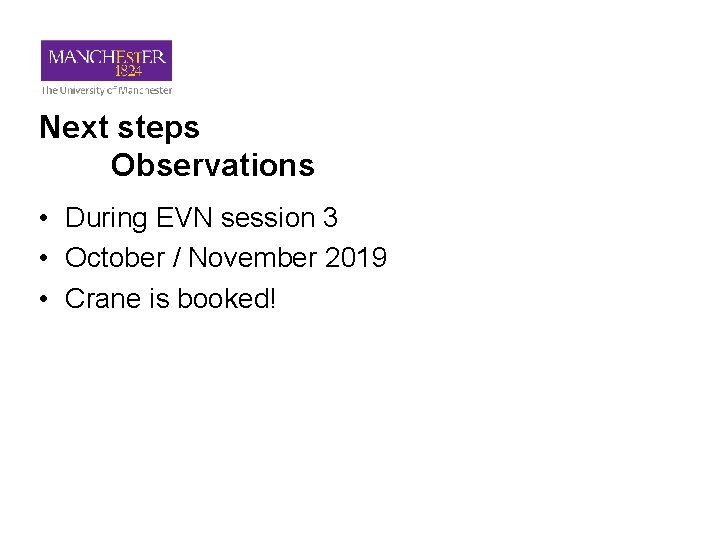 Next steps Observations • During EVN session 3 • October / November 2019 •
