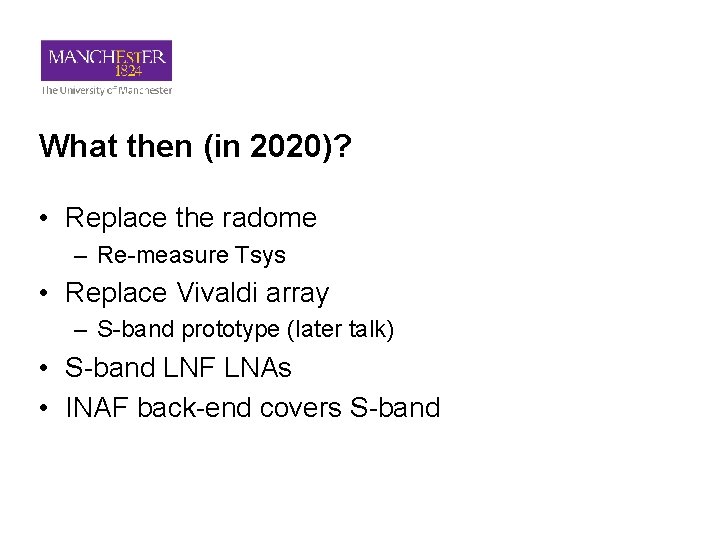 What then (in 2020)? • Replace the radome – Re-measure Tsys • Replace Vivaldi
