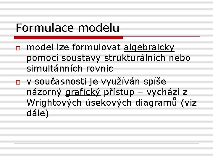 Formulace modelu o o model lze formulovat algebraicky pomocí soustavy strukturálních nebo simultánních rovnic